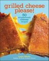 Grilled Cheese, Please!: 50 Scrumptiously Cheesy Recipes: by Daisy Chow