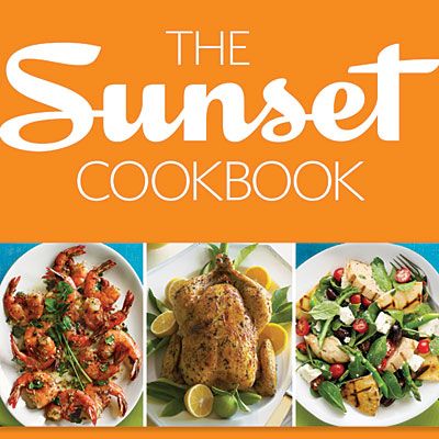 The Sunset Cookbook: Fresh, Flavorful Recipes for the Way You Cook Today