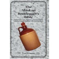 The Alaskan Bootlegger's Bible