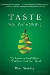Taste What You’re Missing: The Passionate Eater’s Guide to Why Good Food Tastes Good