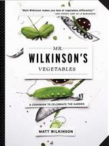 Mr. Wilkinson’s Vegetables: A Cookbook to Celebrate the Garden 
