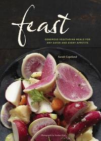 Feast: Generous Vegetarian Meals for Any Eater and Every Appetite 