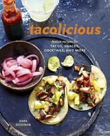 Tacolicious: Festive Recipes for Tacos, Snacks, Cocktails, and More 