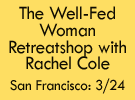 (Sponsored): The Well-Fed Woman Retreatshop Comes to San Francisco!