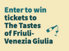 (Sponsored Giveaway): Enter to Win Tickets to The Tastes of Friuli-Venezia Giulia Events