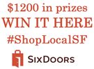 (Sponsored): Win Up to $1,200 from SixDoors and Support SF Small Businesses
